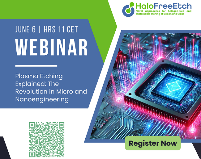 1st HaloFreeEtch Webinar "Plasma Etching Explained: The Revolution in Micro and Nanoengineering"